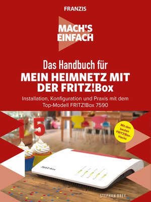 cover image of Mein Heimnetzwerk mit der Fritz!Box: Installation, Konfiguration und Praxis mit dem Top-Modell FRITZ!Box 7590